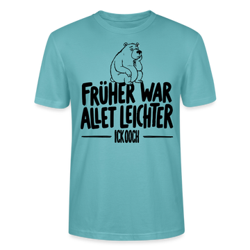 FRÜHER WAR ALLET LEICHTER-ICK OOCH-Unisex T-Shirt - Pastelltürkis