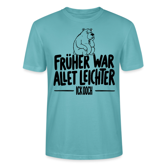 FRÜHER WAR ALLET LEICHTER-ICK OOCH-Unisex T-Shirt - Pastelltürkis