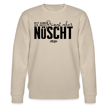 Berliner Spruch-NETT KANN ICK OOCH-Unisex Bio-Sweatshirt - Beige