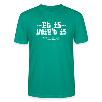 Berliner Spruch der Gelassenheit-ET IS WIE'T IS-Unisex T-Shirt - Blaugrün