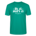 Berliner Spruch der Gelassenheit-ET IS WIE'T IS-Unisex T-Shirt - Blaugrün