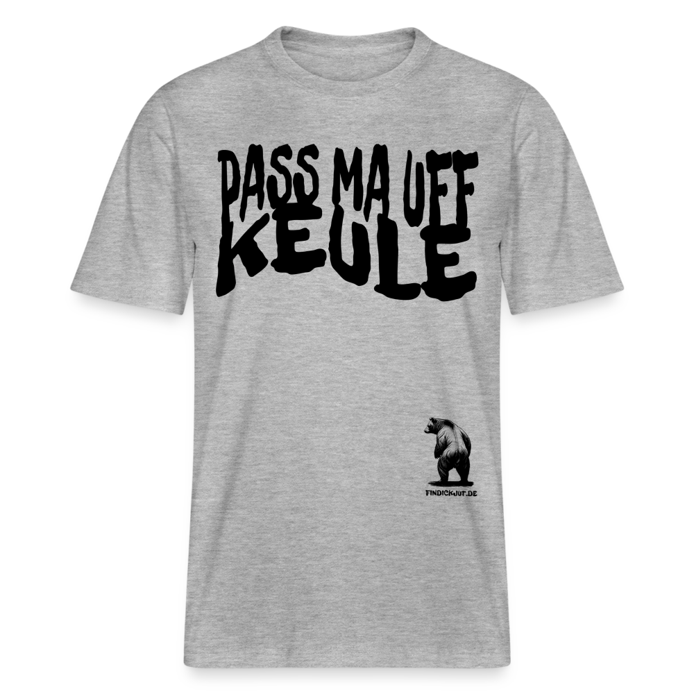 PASS MA UFF KEULE - Relaxed Fit Unisex Bio-T-Shirt - Grau meliert