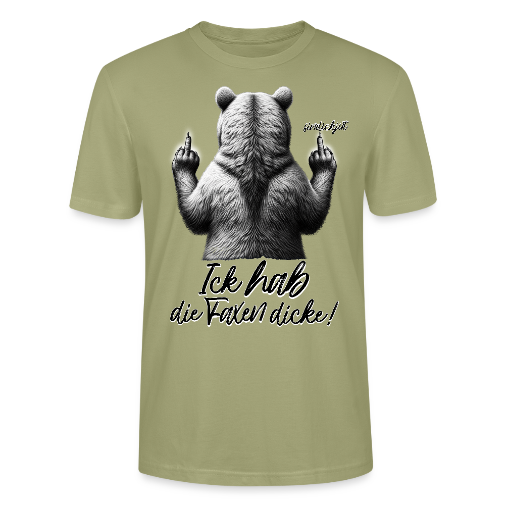 Ick hab die Faxen dicke!-Unisex T-Shirt Bio - Nebelgrün