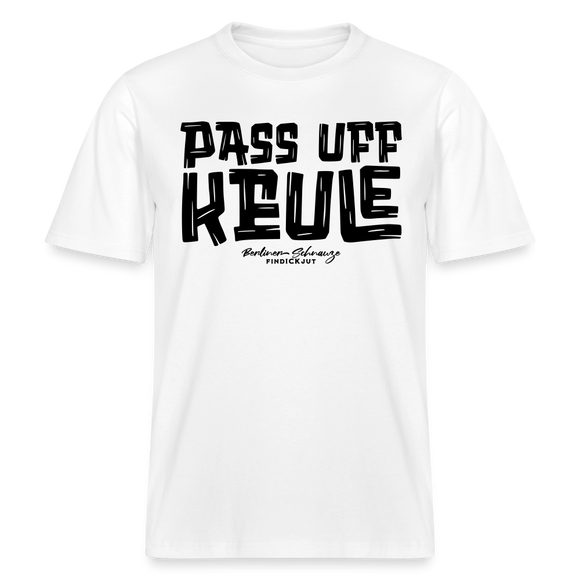 Berliner Spruch-PASS UFF KEULE- RELAXED FIT Unisex Organic T-Shirt - Weiß