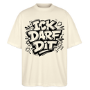 Berlin Shirt-ICK DARF DIT-Oversized Unisex Bio T-Shirt - Natur