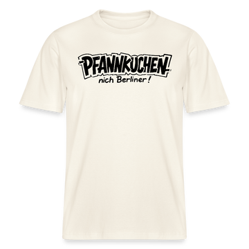 Dit Berlin Shirt-PFANNKUCHEN NICH BERLINER!-RELAXED FIT Unisex bio T-Shirt - Naturweiß 