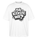 Berliner Spruch-DA KIEKSTE WA?-Oversized Unisex Bio T-Shirt - Weiß