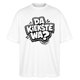 Berliner Spruch-DA KIEKSTE WA?-Oversized Unisex Bio T-Shirt - Weiß