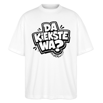 Berliner Spruch-DA KIEKSTE WA?-Oversized Unisex Bio T-Shirt - Weiß