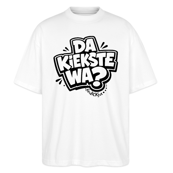 Berliner Spruch-DA KIEKSTE WA?-Oversized Unisex Bio T-Shirt - Weiß