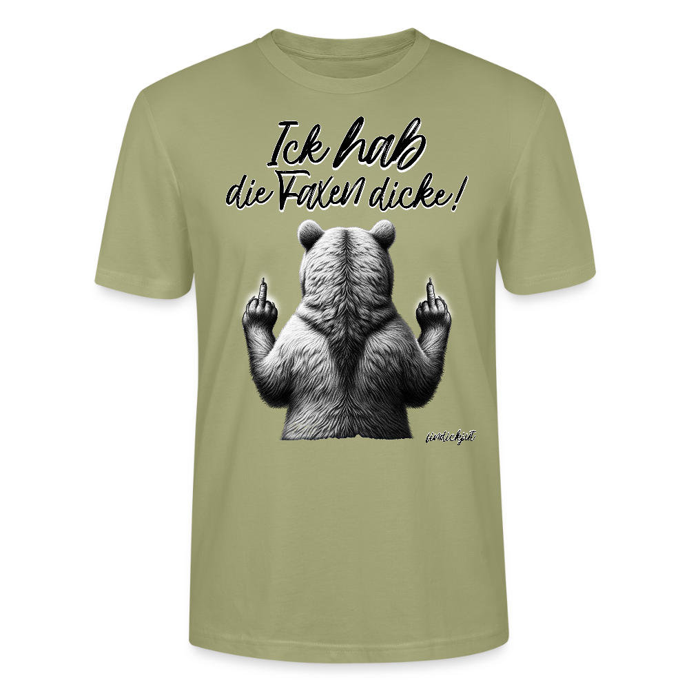 Ick hab die Faxen dicke!-Unisex T-Shirt Bio - Nebelgrün
