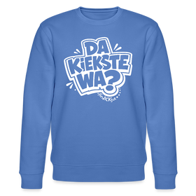 DA KIEKSTE WA?-Unisex Bio-Sweatshirt mit Berliner Schnauze - Blau