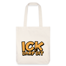 ICK DARF DIT - recycelter Heavyweight Stoffbeutel - Naturweiß