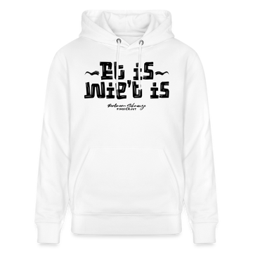 Berliner Spruch-ET IS WIE'T IS- Berliner Gelassenheit uff Unisex Bio-Hoodie - Weiß