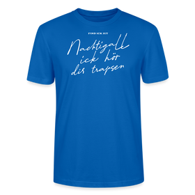 NACHTIGALL ICK HÖR DIR TRAPSEN-Unisex T-Shirt BIO - Pfauenblau