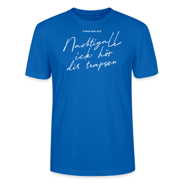 NACHTIGALL ICK HÖR DIR TRAPSEN-Unisex T-Shirt BIO - Pfauenblau