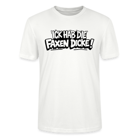 ICK HAB DIE FAXEN DICKE-Unisex T-Shirt mit Berliner Schnauze - Weiß