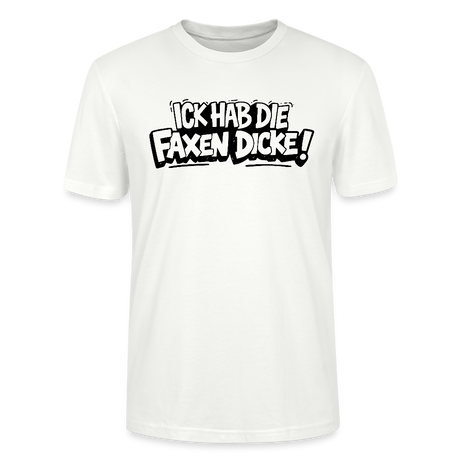 ICK HAB DIE FAXEN DICKE-Unisex T-Shirt mit Berliner Schnauze - Weiß