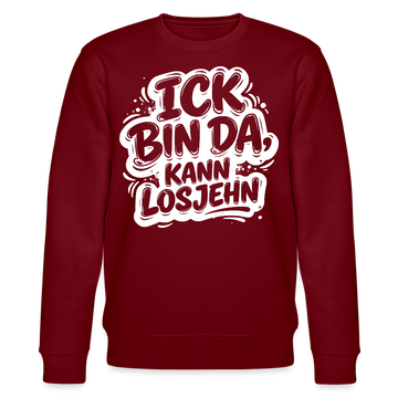 ICK BIN DA, KANN LOSJEHN-Unisex Bio-Sweatshirt II-mit Berliner Spruch - Burgunderrot