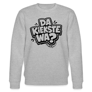 Berliner Spruch-DA KIEKSTE WA?-Unisex Bio-Sweatshirt - Grau meliert