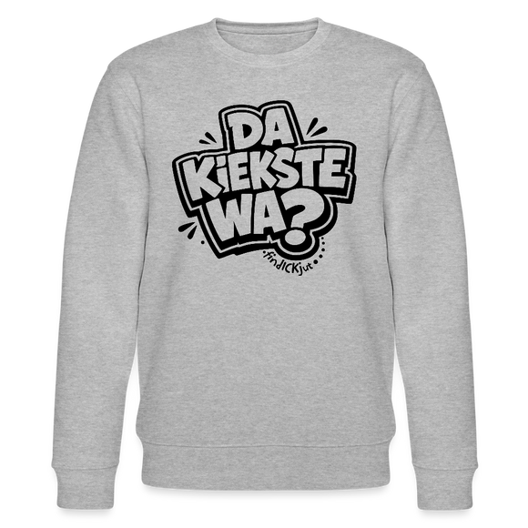 Berliner Spruch-DA KIEKSTE WA?-Unisex Bio-Sweatshirt - Grau meliert