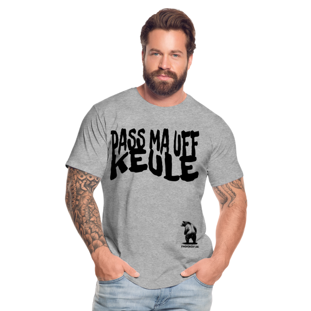 PASS MA UFF KEULE - Männer Premium Bio T-Shirt - Grau meliert