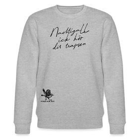 NACHTIGALL ICK HÖR DIR TRAPSEN-Unisex Bio-Sweatshirt - Grau meliert