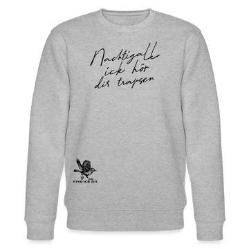 NACHTIGALL ICK HÖR DIR TRAPSEN-Unisex Bio-Sweatshirt - Grau meliert