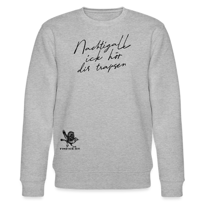 NACHTIGALL ICK HÖR DIR TRAPSEN-Unisex Bio-Sweatshirt - Grau meliert