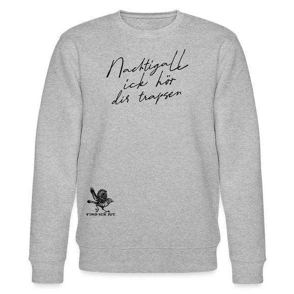 NACHTIGALL ICK HÖR DIR TRAPSEN-Unisex Bio-Sweatshirt - Grau meliert