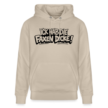 Berliner Schnauze Statement-ICK HAB DIE FAXEN DICKE-Unisex Bio-Hoodie - Beige