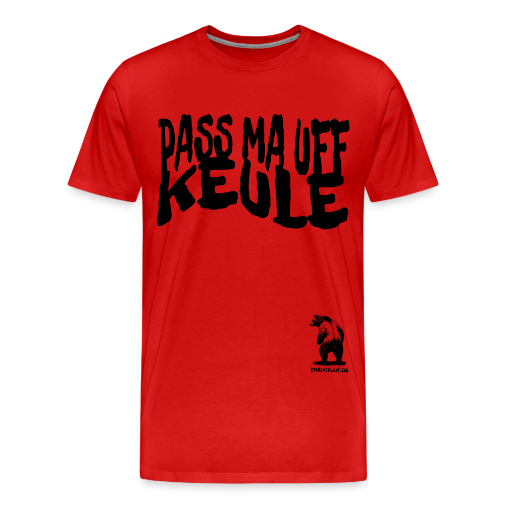 PASS MA UFF KEULE - Männer Premium Bio T-Shirt - Rot