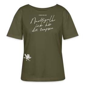 NACHTIGALL,ICK HÖR DIR TRAPSEN-Rundhals Frauen Bio-T-Shirt II - Khaki