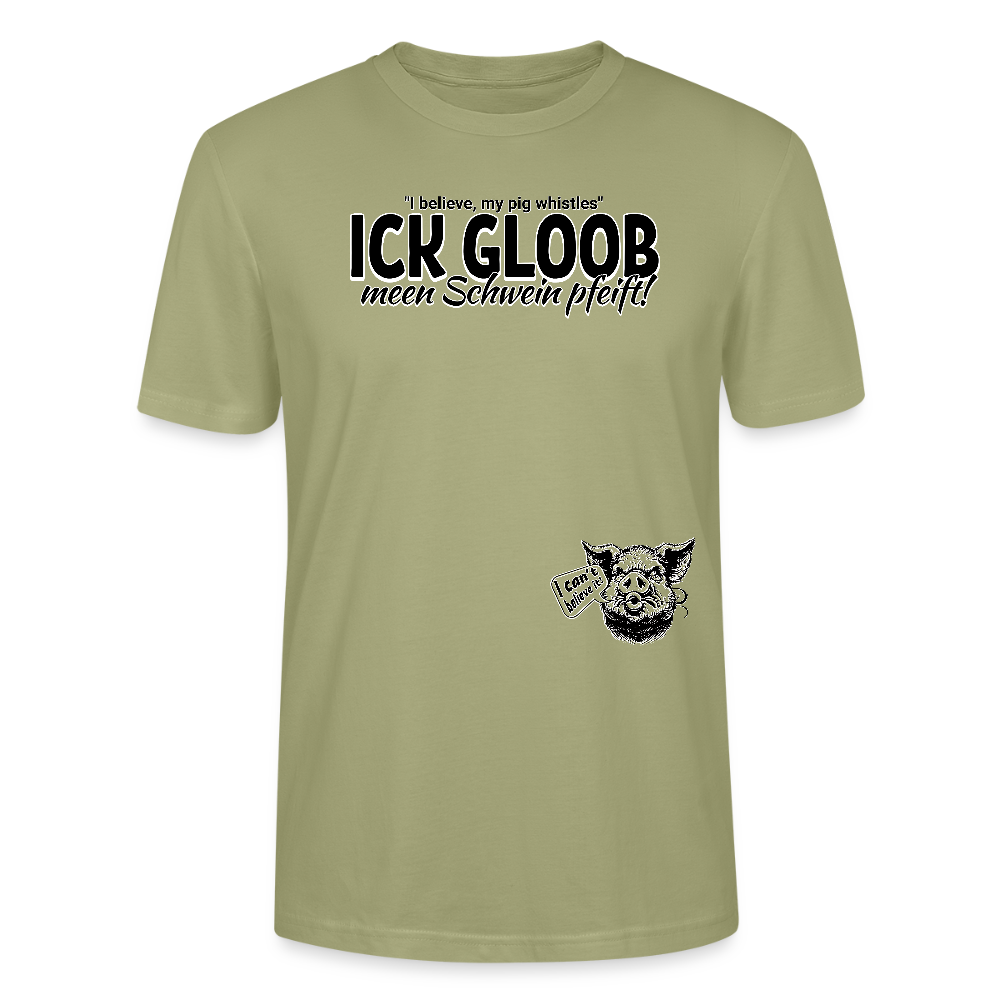 ICK GLOOB MEEN SCHWEIN PFEIFT-Unisex T-Shirt BIO - Nebelgrün