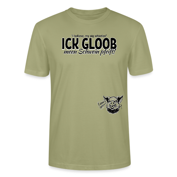 ICK GLOOB MEEN SCHWEIN PFEIFT-Unisex T-Shirt BIO - Nebelgrün