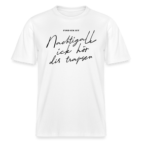 NACHTIGALL ICK HÖR DIR TRAPSEN- RELAXED FIT Unisex BIO T-Shirt - Weiß