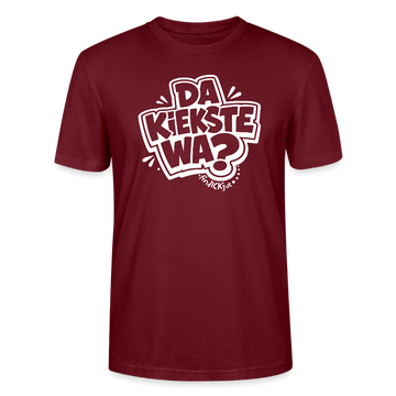Berlin Shirt mit Spruch- DA KIEKSTE WA?-Unisex T-Shirt Bio - Burgunderrot