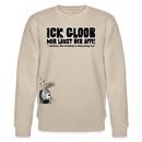 ICK GLOOB, MIR LAUST DER AFFE-Unisex Bio-Sweatshirt - Beige