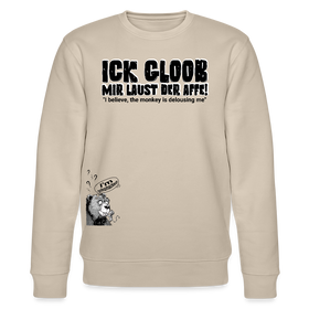 ICK GLOOB, MIR LAUST DER AFFE-Unisex Bio-Sweatshirt - Beige