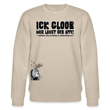 ICK GLOOB, MIR LAUST DER AFFE-Unisex Bio-Sweatshirt - Beige