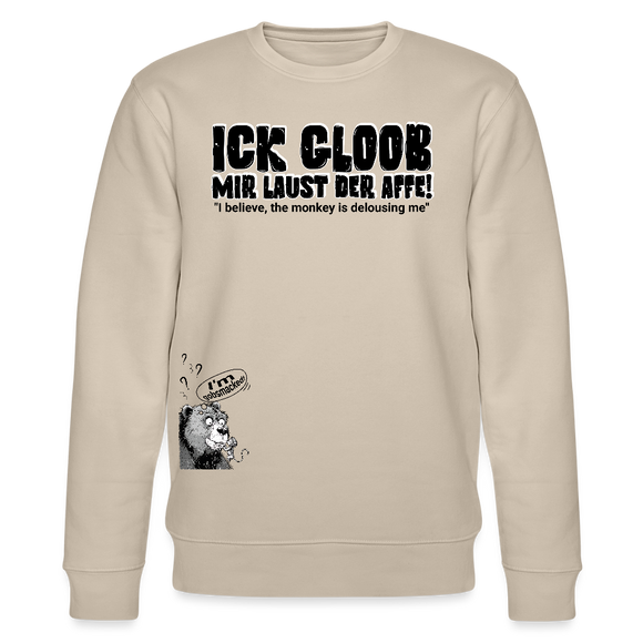ICK GLOOB, MIR LAUST DER AFFE-Unisex Bio-Sweatshirt - Beige