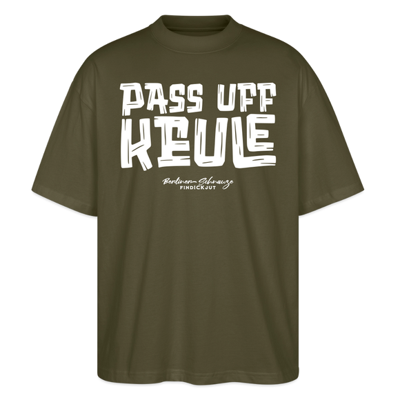 Berliner Spruch-PASS UFF KEULE-Oversized Unisex Bio T-Shirt mit Berliner Schnauze - Khaki