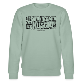 Berliner Spruch-ICK WUNDER MIR-Unisex Bio-Sweatshirt - Helles Graugrün