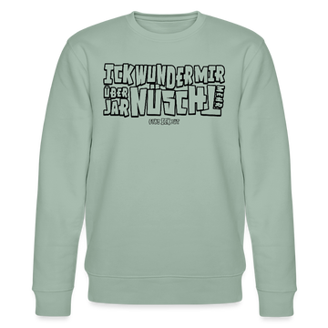 Berliner Spruch-ICK WUNDER MIR-Unisex Bio-Sweatshirt - Helles Graugrün