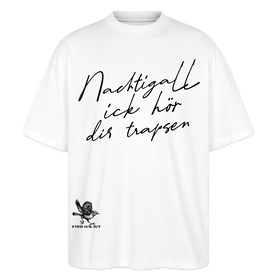 NACHTIGALL ICK HÖR DIR TRAPSEN-Oversized Unisex Bio T-Shirt - Weiß