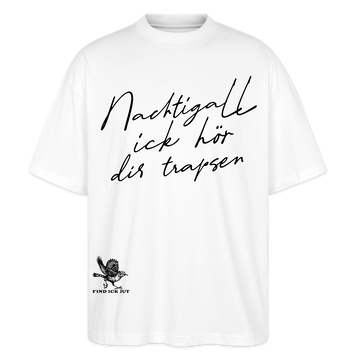 NACHTIGALL ICK HÖR DIR TRAPSEN-Oversized Unisex Bio T-Shirt - Weiß