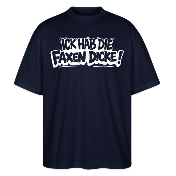 Berliner Spruch-ICK HAB DIE FAXEN DICKE-Oversized Unisex Bio T-Shirt - Navy