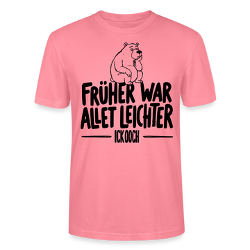 FRÜHER WAR ALLET LEICHTER-ICK OOCH-Unisex T-Shirt - Pink 