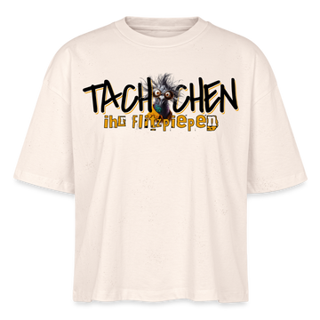TACHCHEN IHR FLITZPIEPEN - Frauen Boxy Bio-T-Shirt - Naturweiß