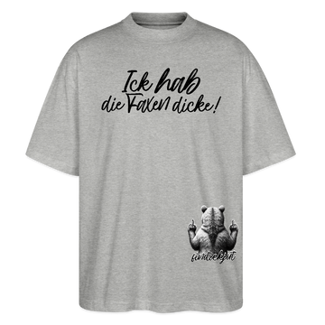 ICK HAB DIE FAXEN DICKE!Oversized Unisex Bio T-Shirt - Grau meliert
